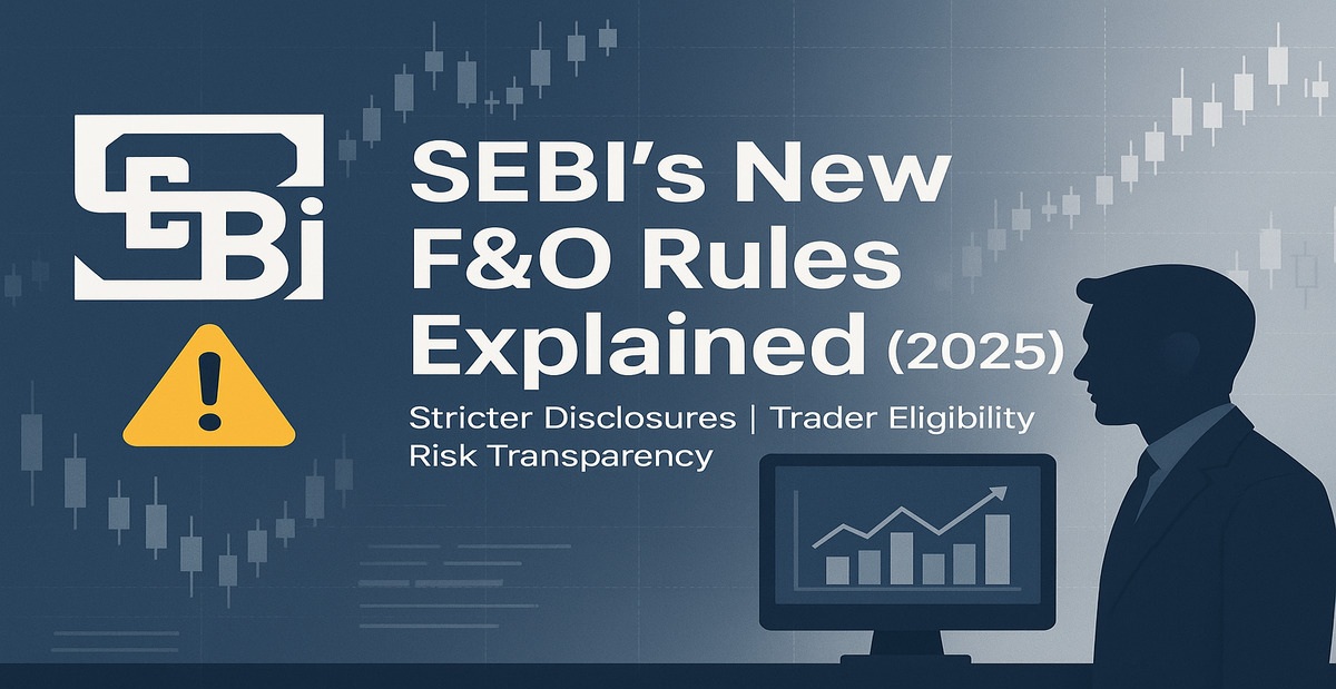 SEBI’s New F&O Rules Explained Simply: What Traders Need to Know in 2025