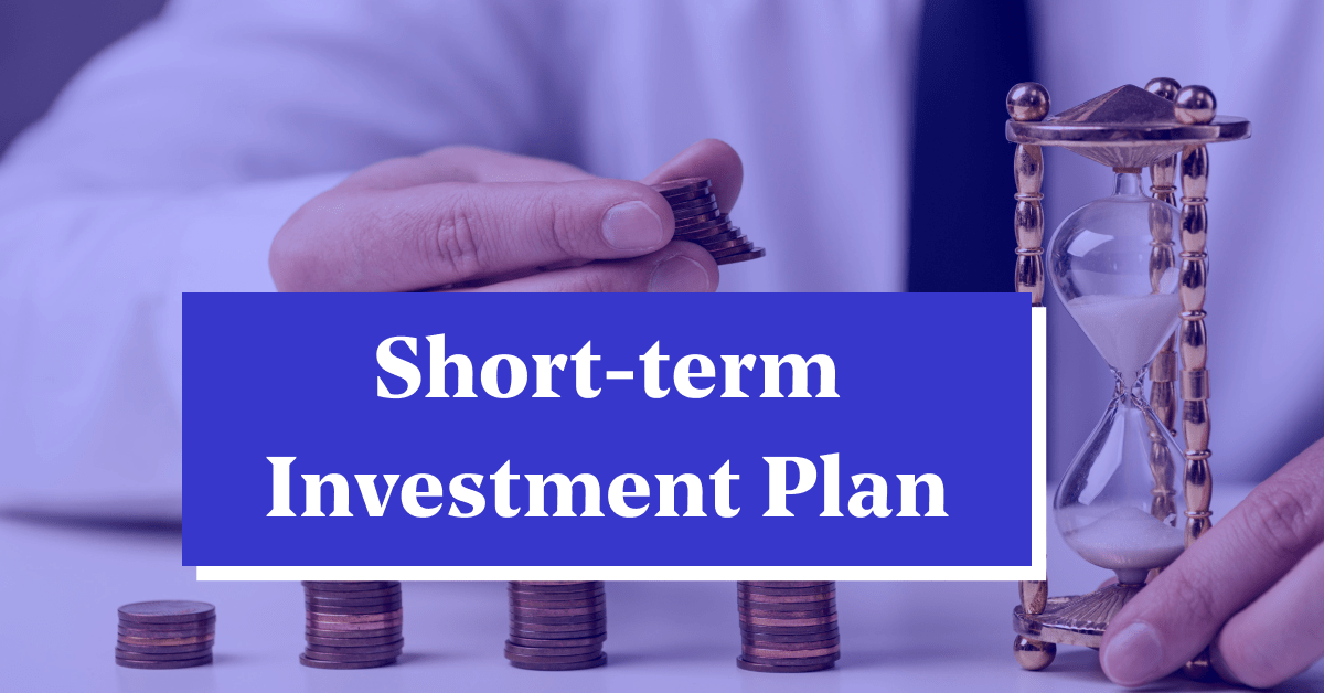 What are Some Short-Term Investment Plans?